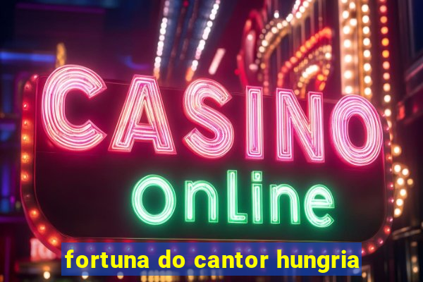 fortuna do cantor hungria